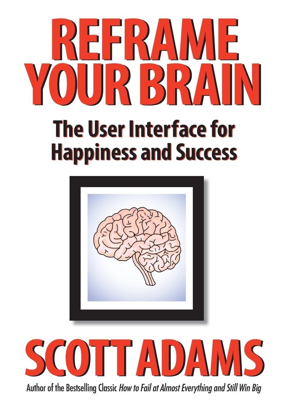 Reframe Your Brain - By Scott Adams (hardcover)