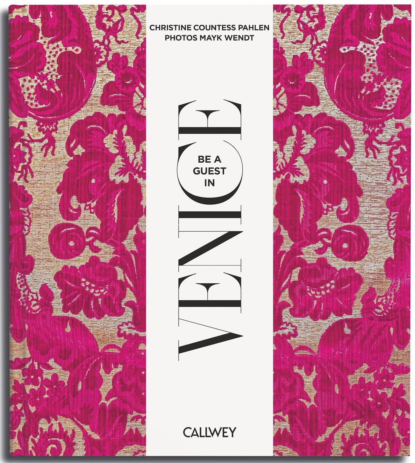 Be A Guest In Venice: Dream Destinations, Original Recipes, And Insider Tips