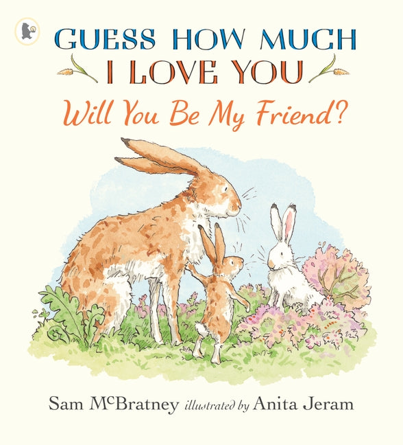 Guess How Much I Love You Will You Be My Friend?