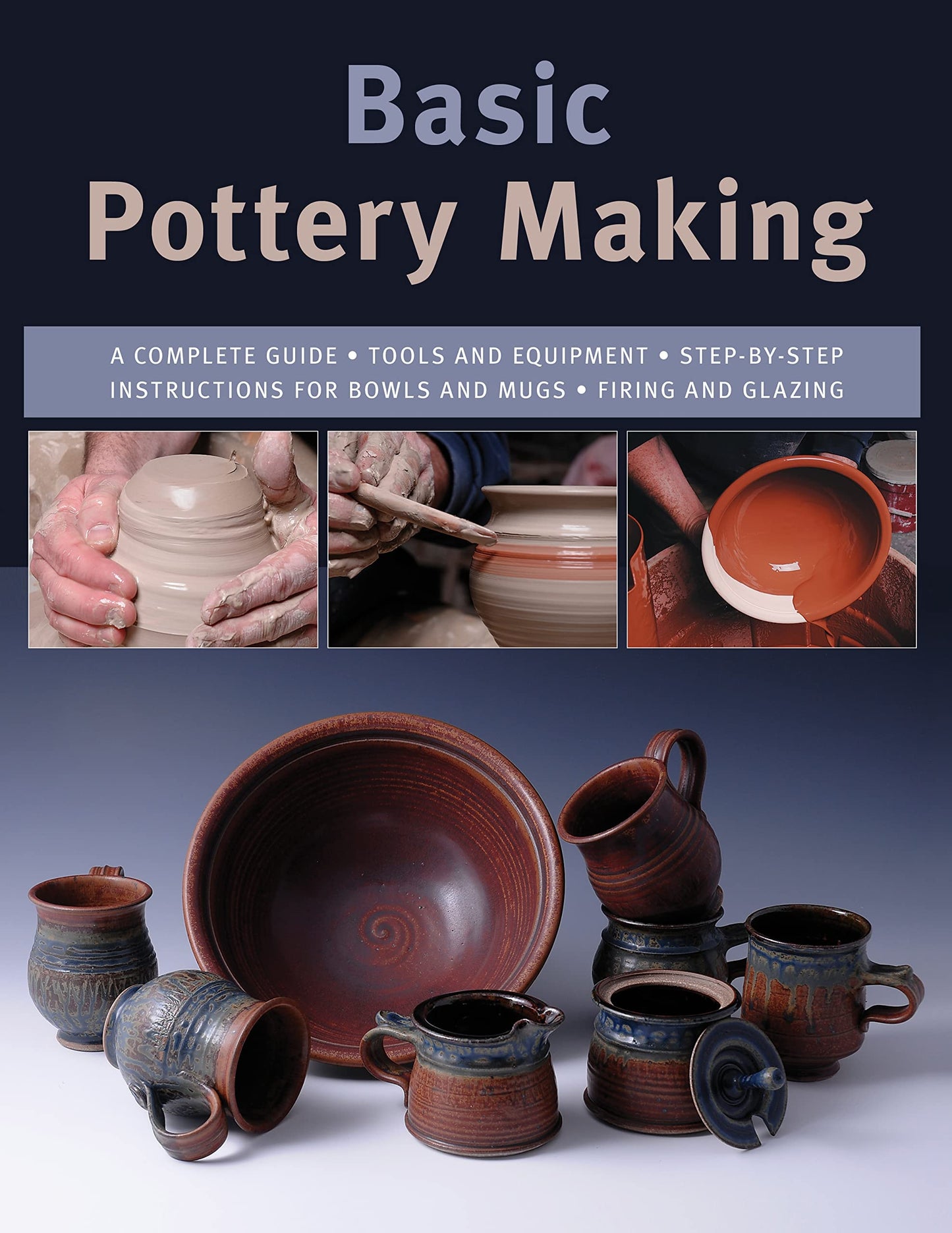 Basic Pottery Making A Complete Gui
