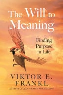 Will To Meaning Finding Purpose In