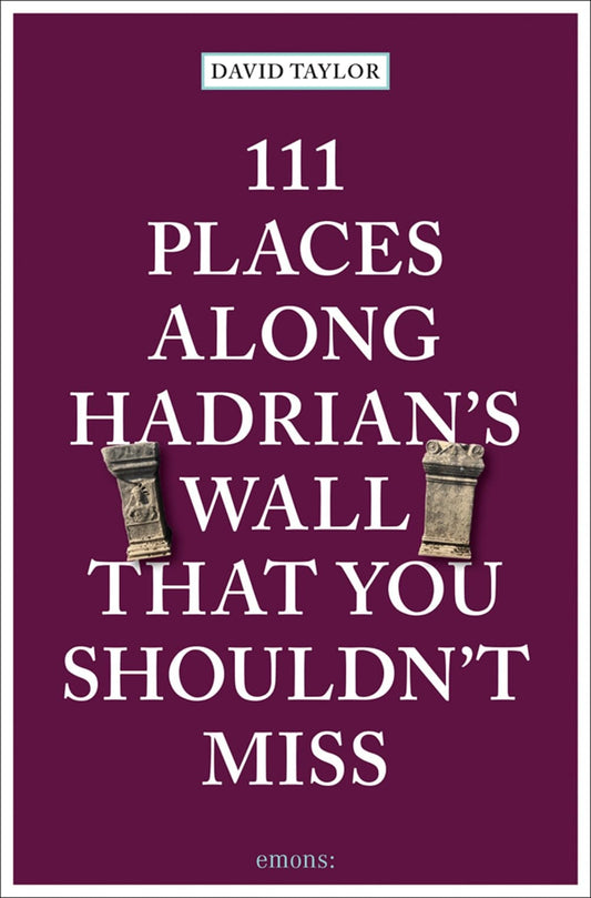 111 Places Along Hadrian's Wall Tha