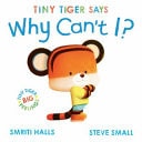 Tiny Tiger Says Why Can't I