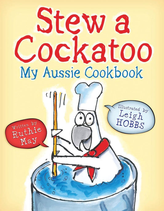Stew A Cockatoo My Aussie Cookbook