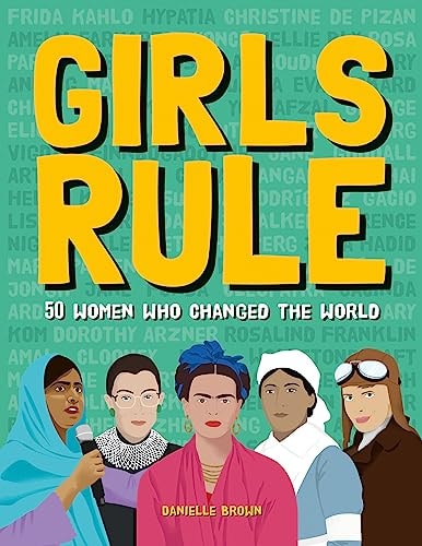 Girls Rule 50 Women Who Changed The