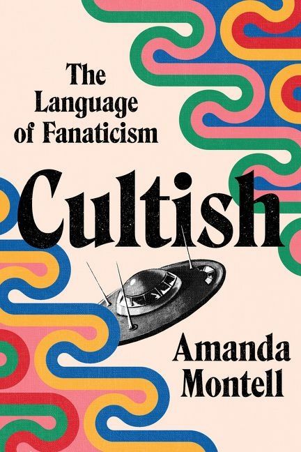 Cultish: The Language Of Fanaticism: The Language Of