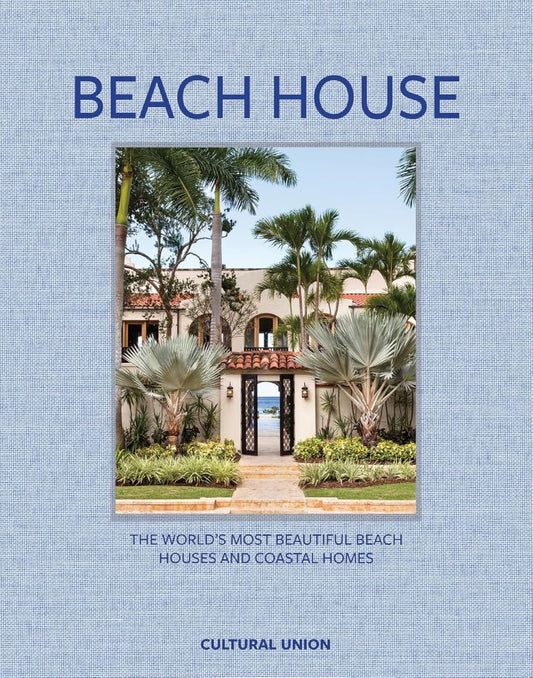 Beach House: The World's Most Beautiful Beach Houses And Coastal Homes