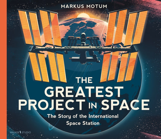 Greatest Project In Space The Story Of The International Space Station