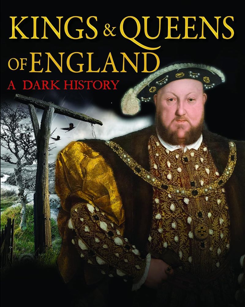 Kings And Queens Of England A Dark History