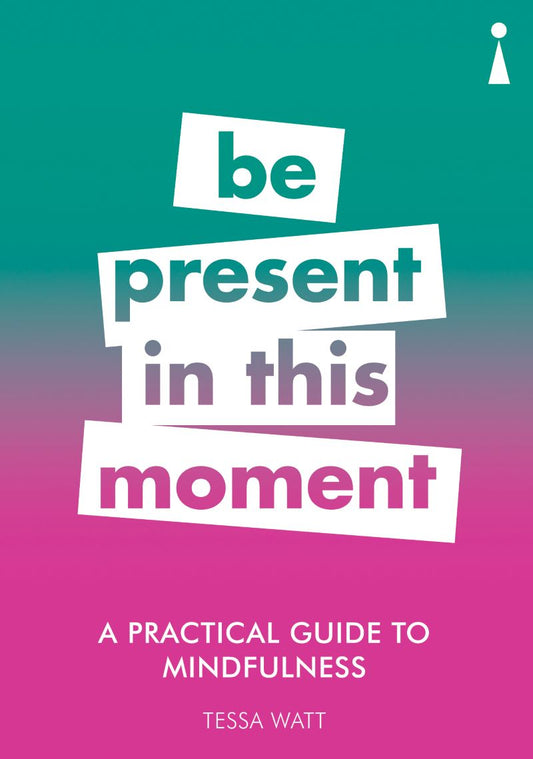 Practical Guide To Mindfulness: Be Present In This Moment