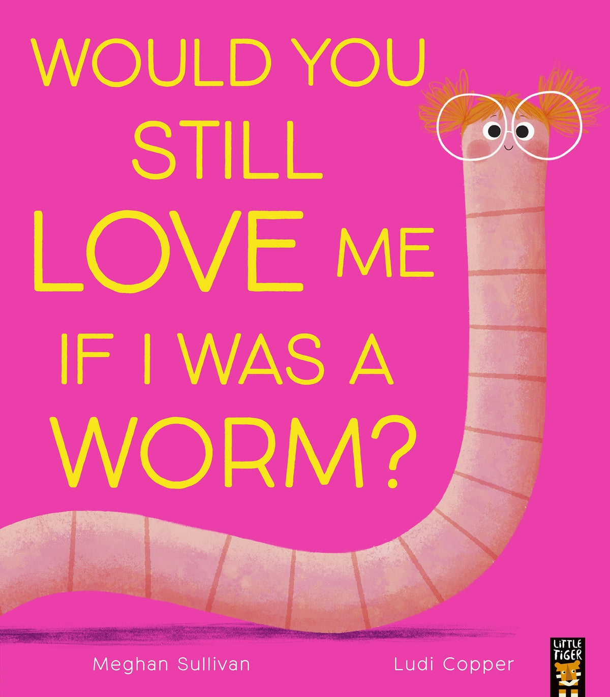 Would You Still Love Me If I Was A Worm?