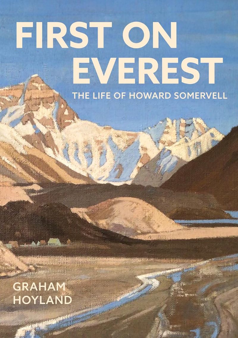 First On Everest The Life Of Howard Somervell