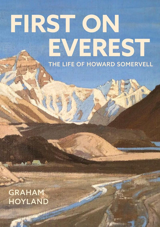 First On Everest The Life Of Howard Somervell