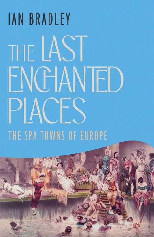 Last Enchanted Places Spa Towns Of Europe