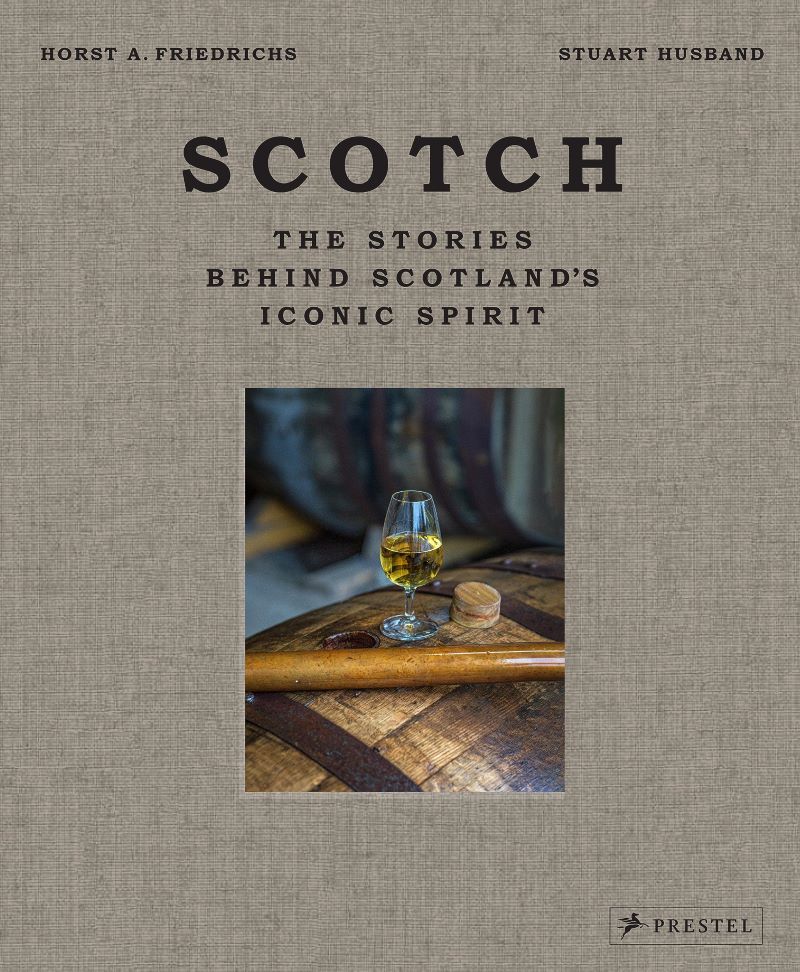 Scotch The Stories Behind Scotland's Iconic Spirit